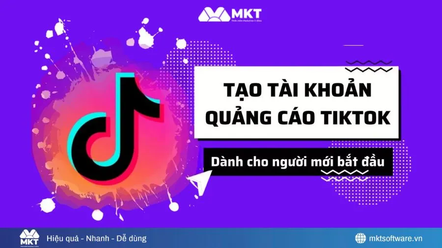 Hướng Dẫn Tạo Tài Khoản Quảng Cáo TikTok Chi Tiết Từ A–Z Cho Người Mới